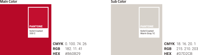 Main Color:PANTONE Solid Coated 200 C (CMYK 0. 100. 74. 26, RGB 182. 11. 41, HEX #B60B29) / Sub Color:PANTONE Solid Coated Warm Gray 1C (CMYK 18. 16. 20. 1, RGB 215. 210. 203, HEX #D7D2CB)